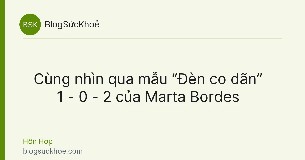Cùng nhìn qua mẫu “Đèn co dãn” 1 - 0 - 2 của Marta Bordes