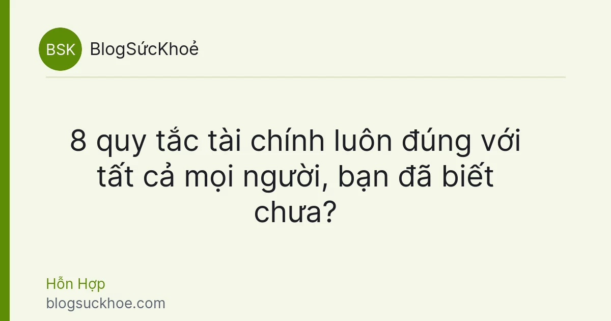 8 quy tắc tài chính luôn đúng với tất cả mọi người, bạn đã biết chưa?