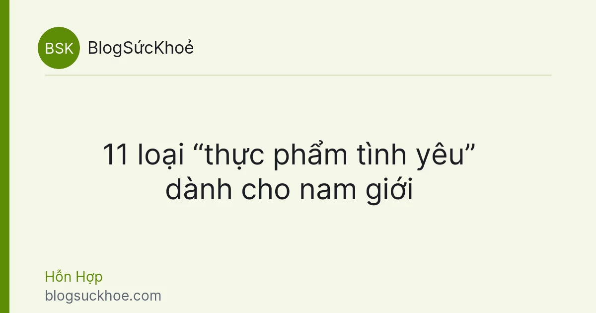 11 loại “thực phẩm tình yêu” dành cho nam giới