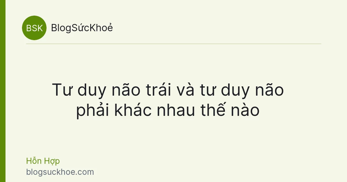 Tư duy não trái và tư duy não phải khác nhau thế nào