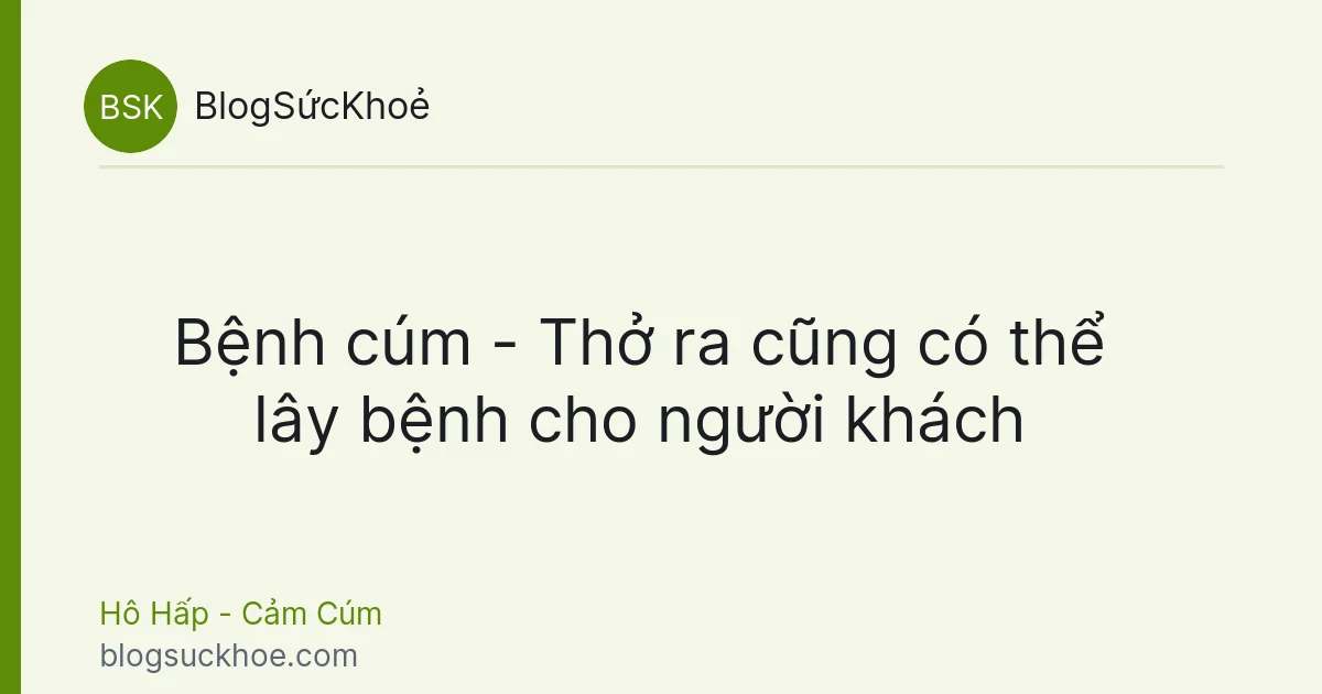 Bệnh cúm - Thở ra cũng có thể lây bệnh cho người khách