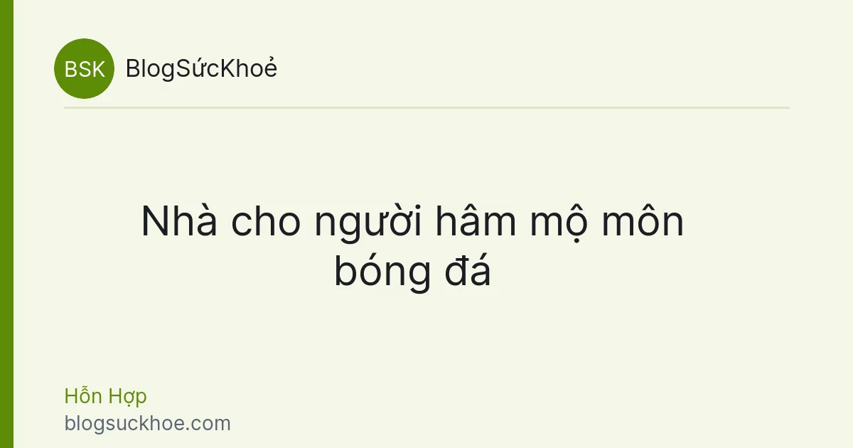 Nhà cho người hâm mộ môn bóng đá