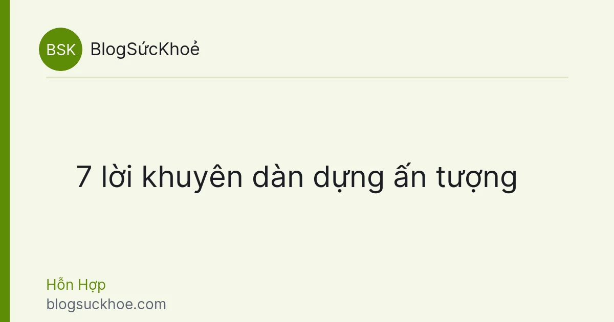 7 lời khuyên dàn dựng ấn tượng