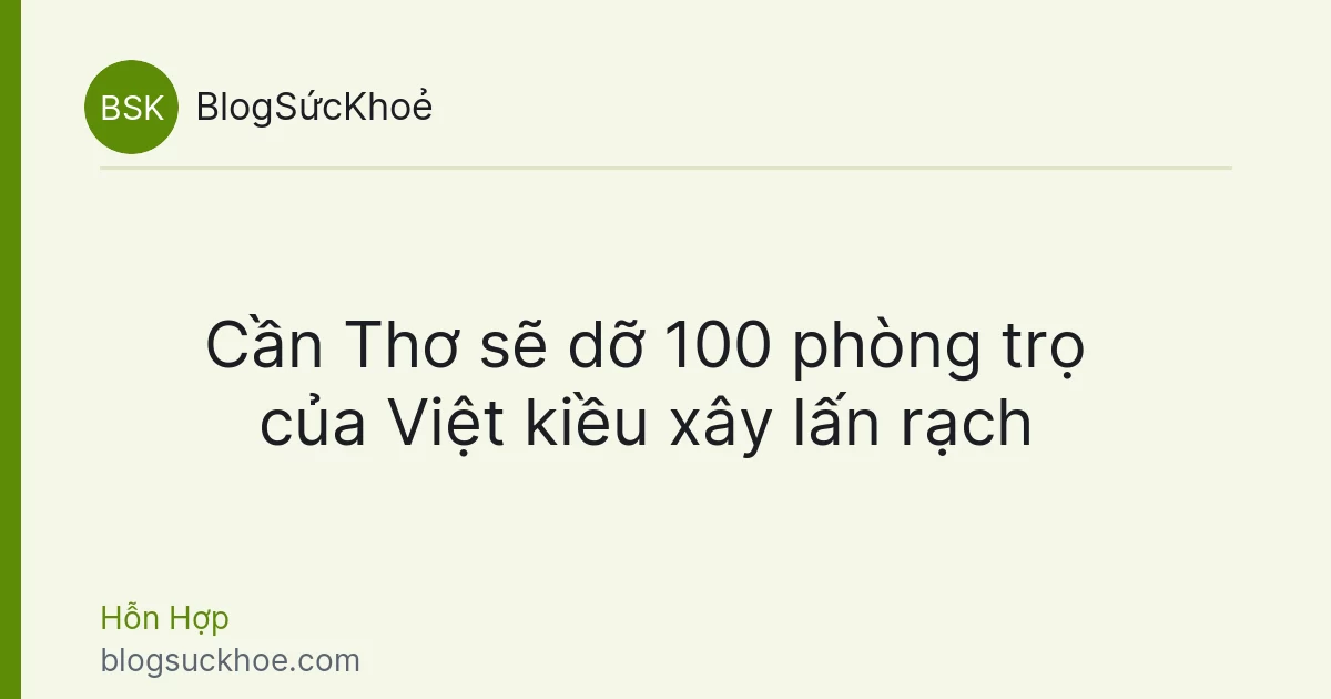 Cần Thơ sẽ dỡ 100 phòng trọ của Việt kiều xây lấn rạch