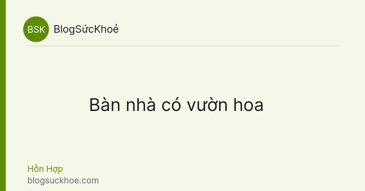 Bàn nhà có vườn hoa