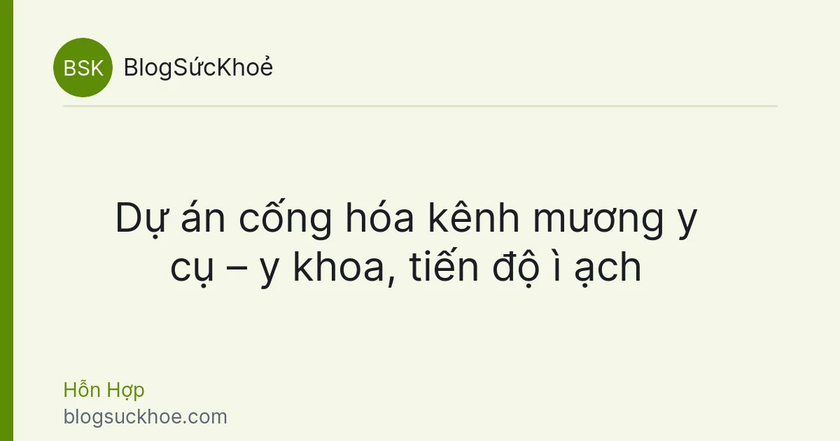 Dự án cống hóa kênh mương y cụ – y khoa, tiến độ ì ạch