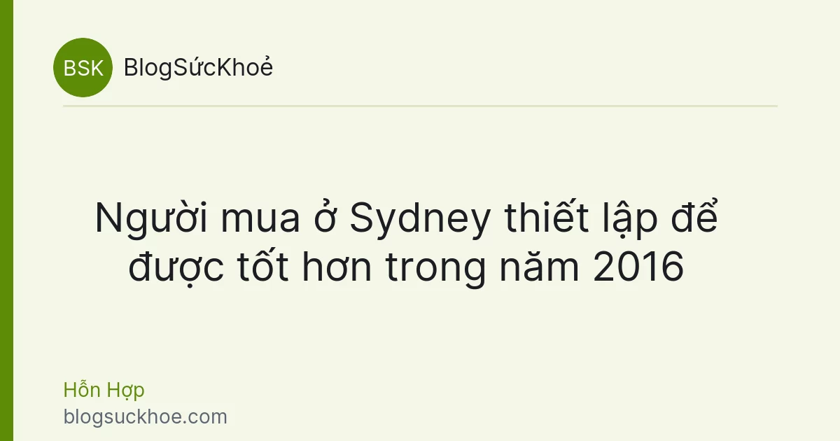 Người mua ở Sydney thiết lập để được tốt hơn trong năm 2016
