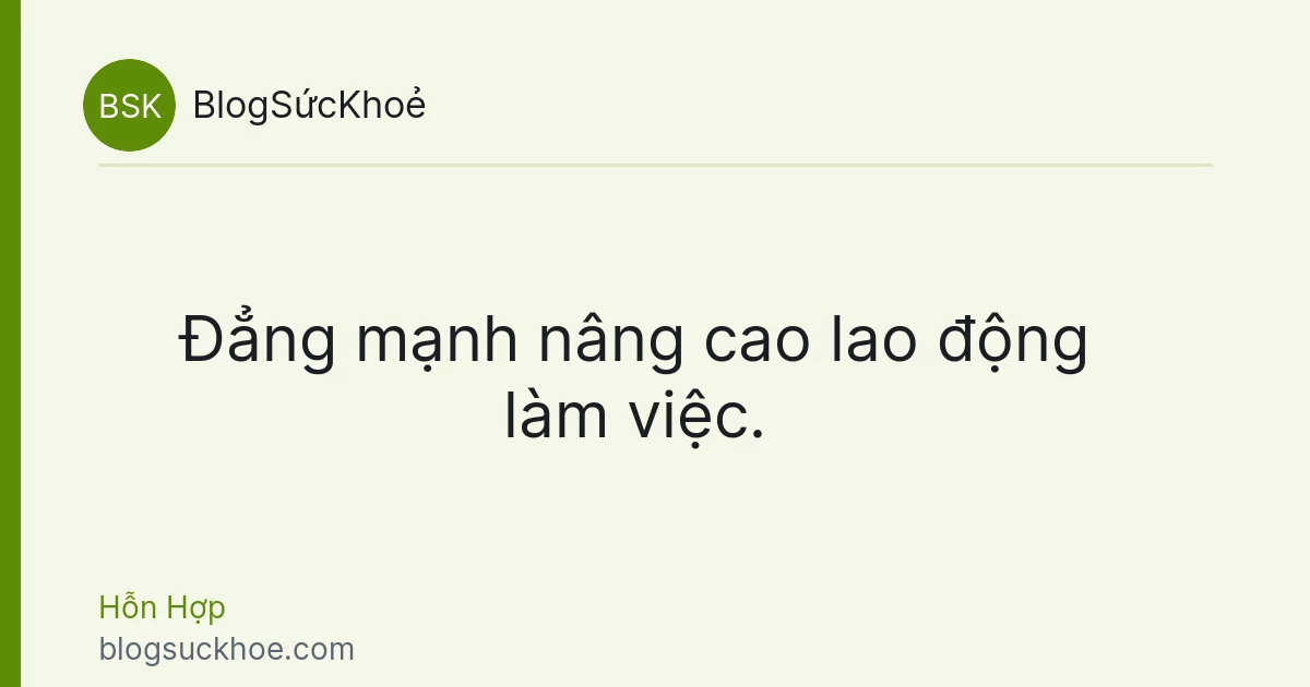 Đẳng mạnh nâng cao lao động làm việc.