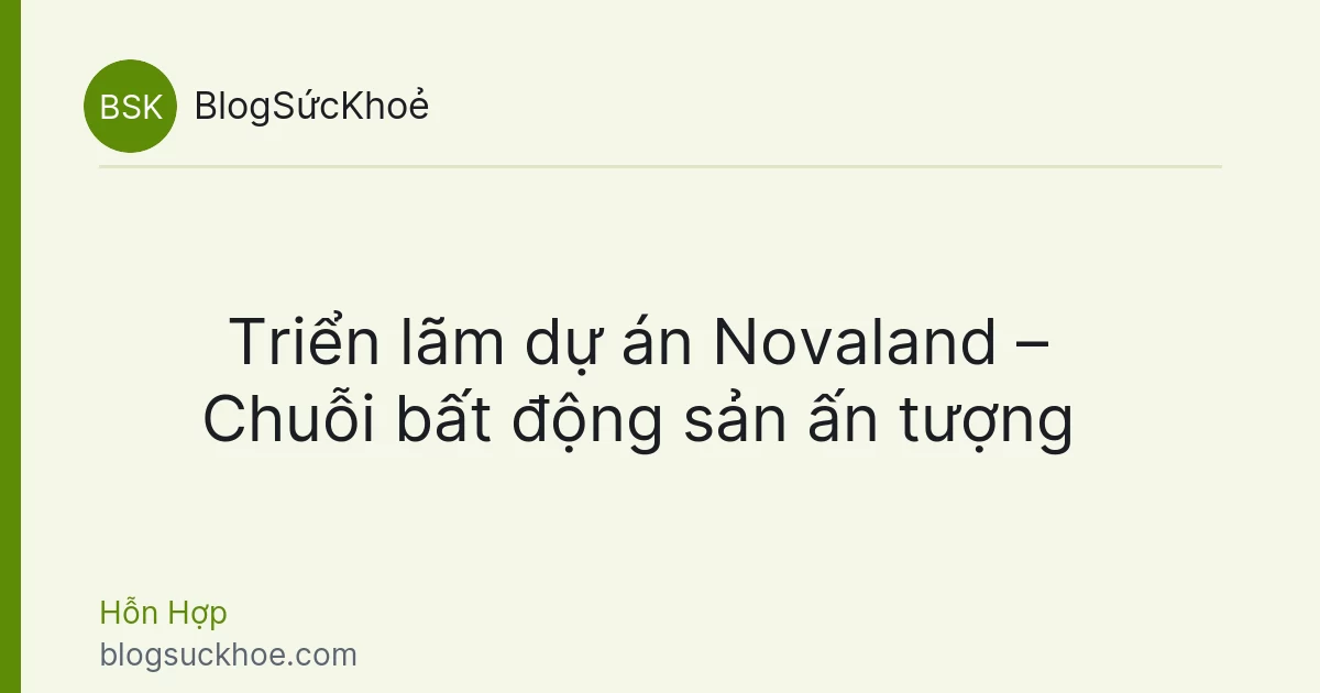 Triển lãm dự án Novaland – Chuỗi bất động sản ấn tượng