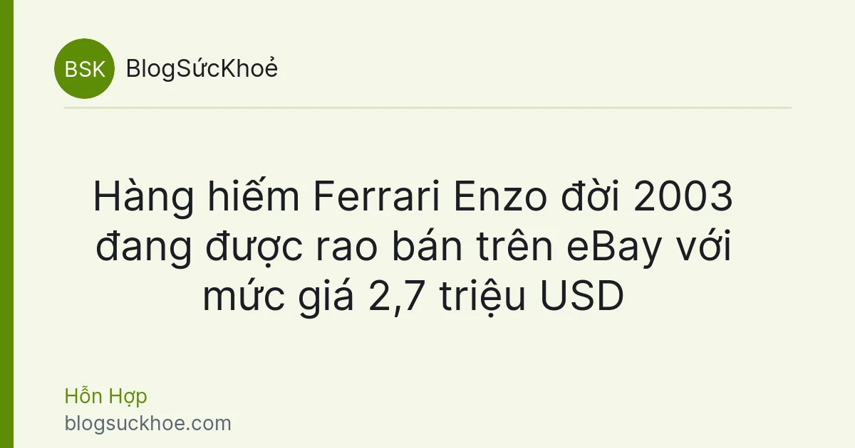 Hàng hiếm Ferrari Enzo đời 2003 đang được rao bán trên eBay với mức giá 2,7 triệu USD