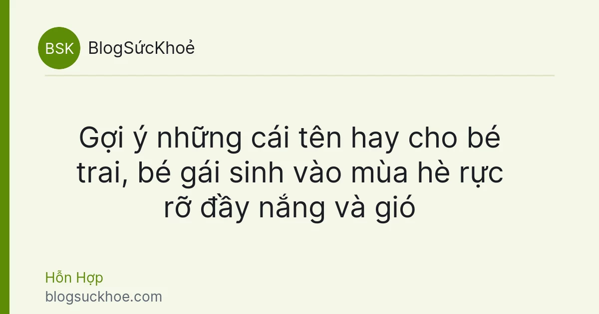 Gợi ý những cái tên hay cho bé trai, bé gái sinh vào mùa hè rực rỡ đầy nắng và gió
