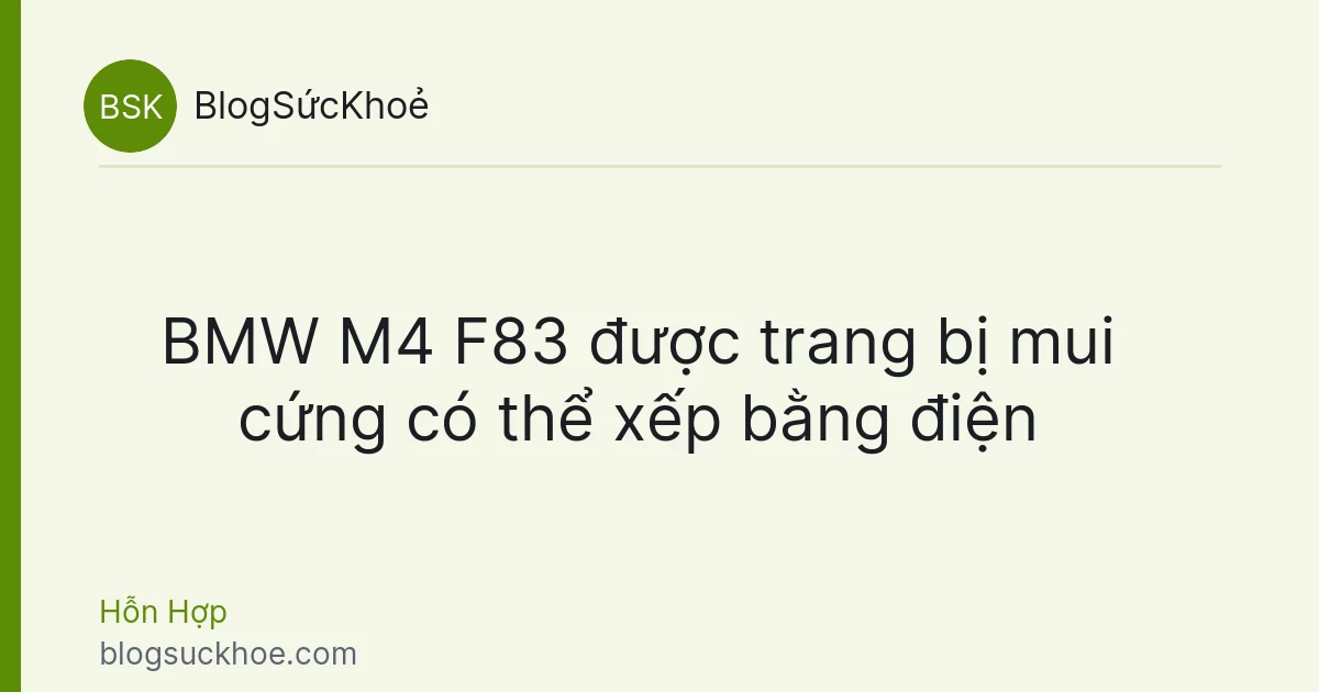 BMW M4 F83 được trang bị mui cứng có thể xếp bằng điện