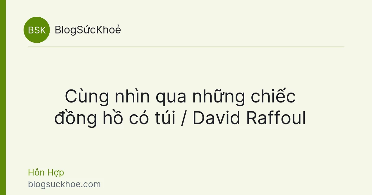 Cùng nhìn qua những chiếc đồng hồ có túi / David Raffoul