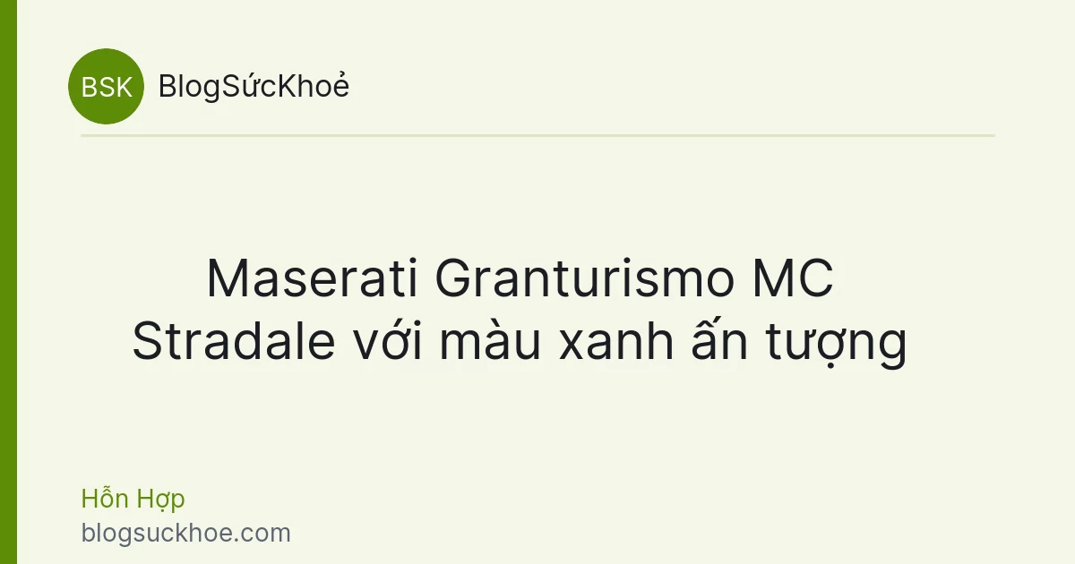 Maserati Granturismo MC Stradale với màu xanh ấn tượng