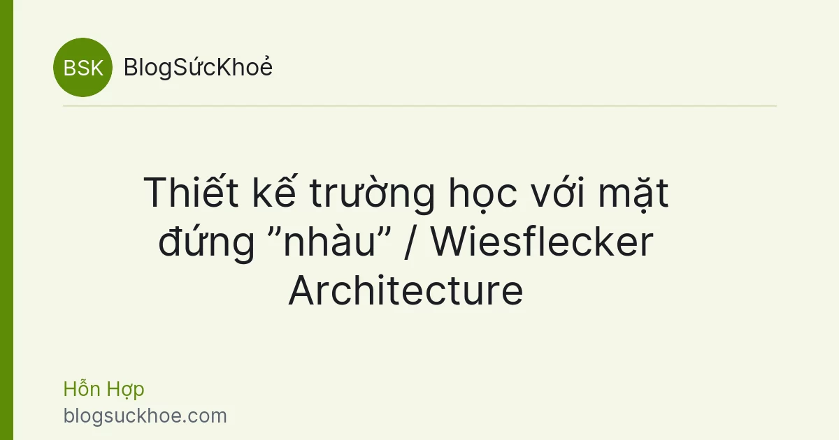 Thiết kế trường học với mặt đứng ”nhàu” / Wiesflecker Architecture