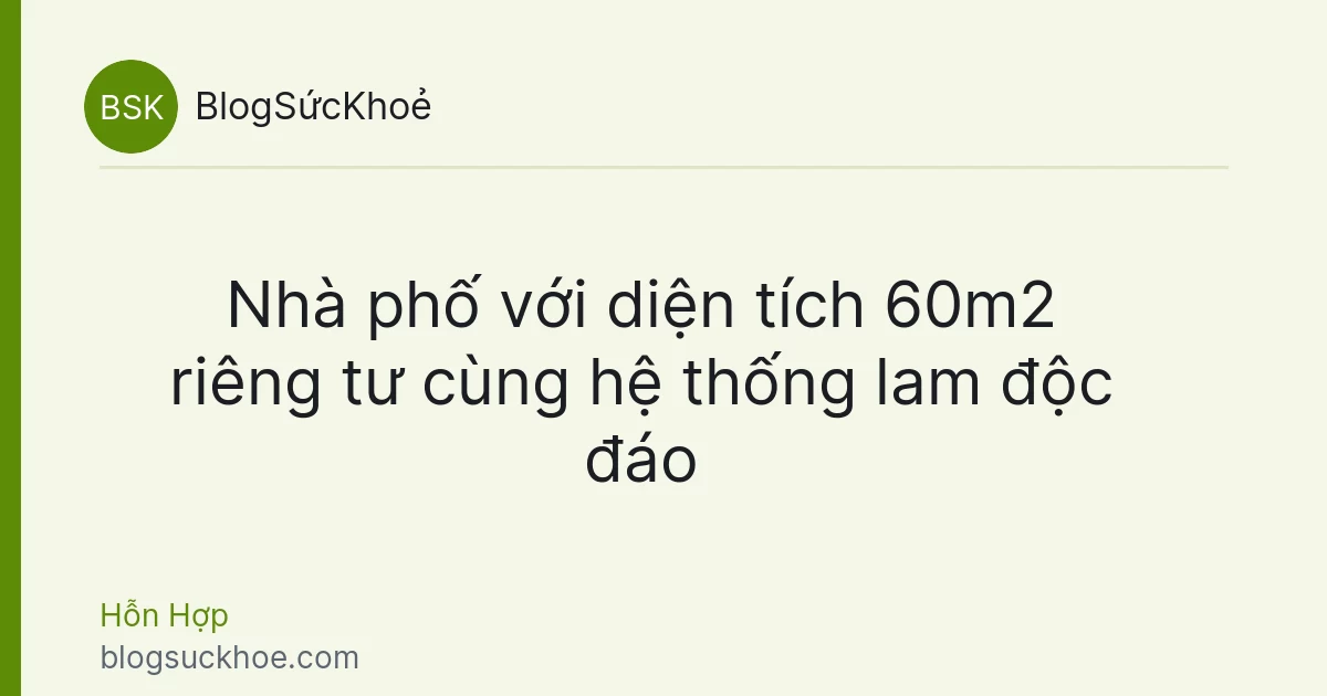 Nhà phố với diện tích 60m2 riêng tư cùng hệ thống lam độc đáo