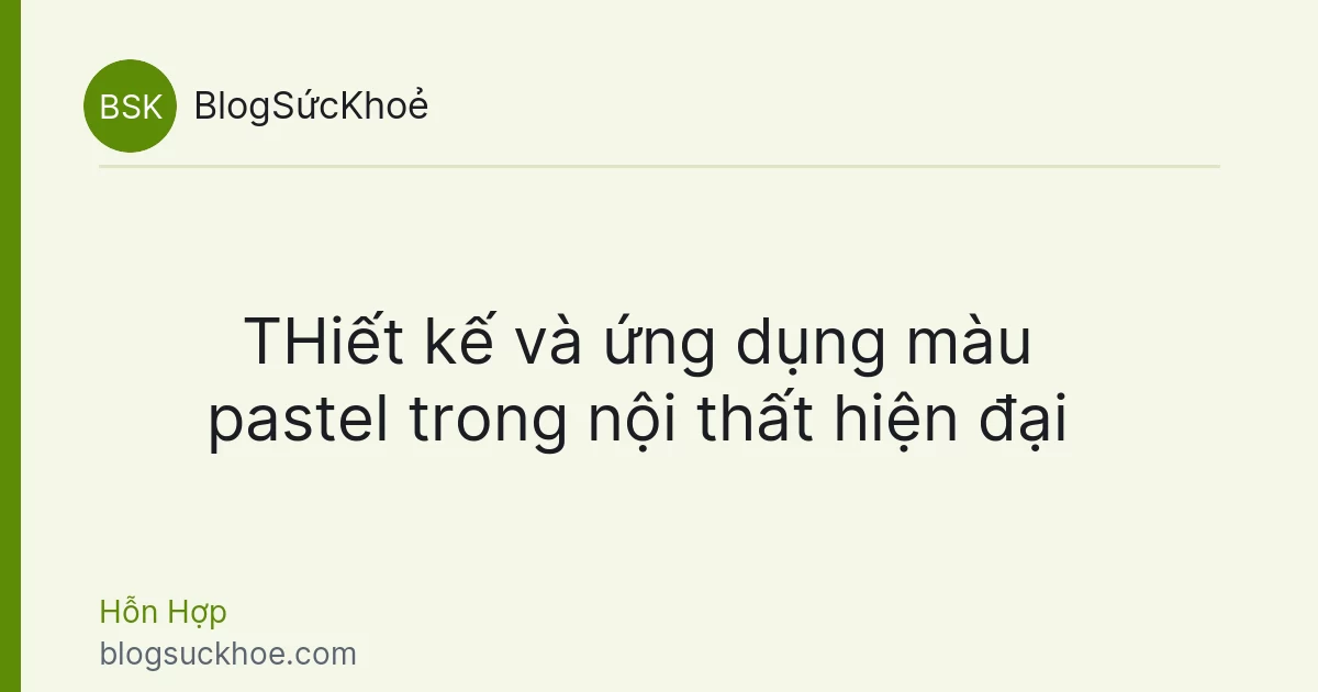 THiết kế và ứng dụng màu pastel trong nội thất hiện đại