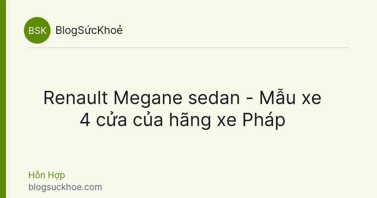 Renault Megane sedan - Mẫu xe 4 cửa của hãng xe Pháp
