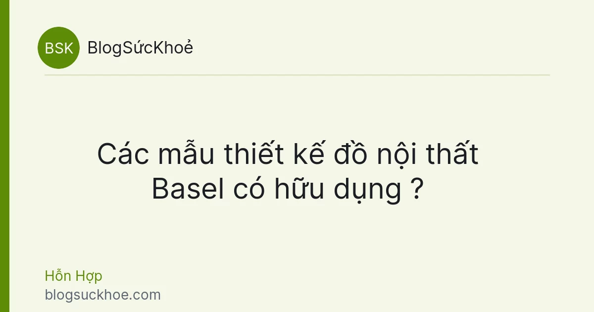 Các mẫu thiết kế đồ nội thất Basel có hữu dụng ?