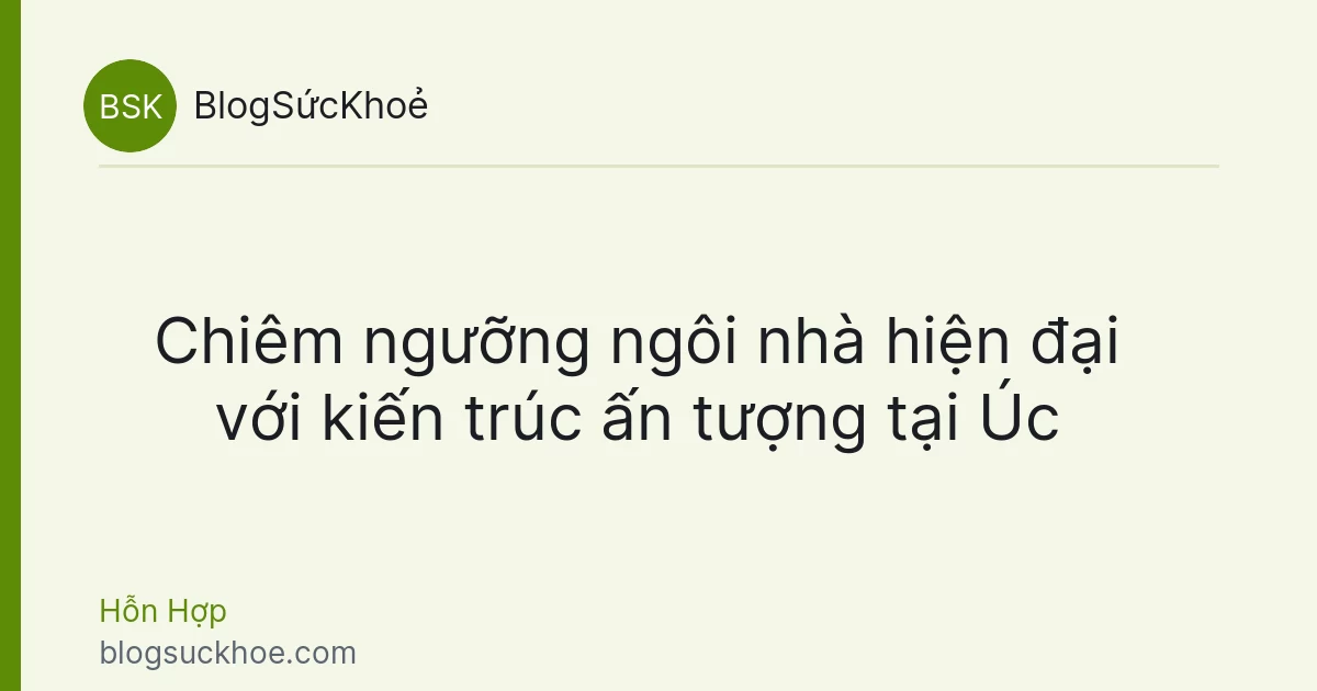 Chiêm ngưỡng ngôi nhà hiện đại với kiến trúc ấn tượng tại Úc