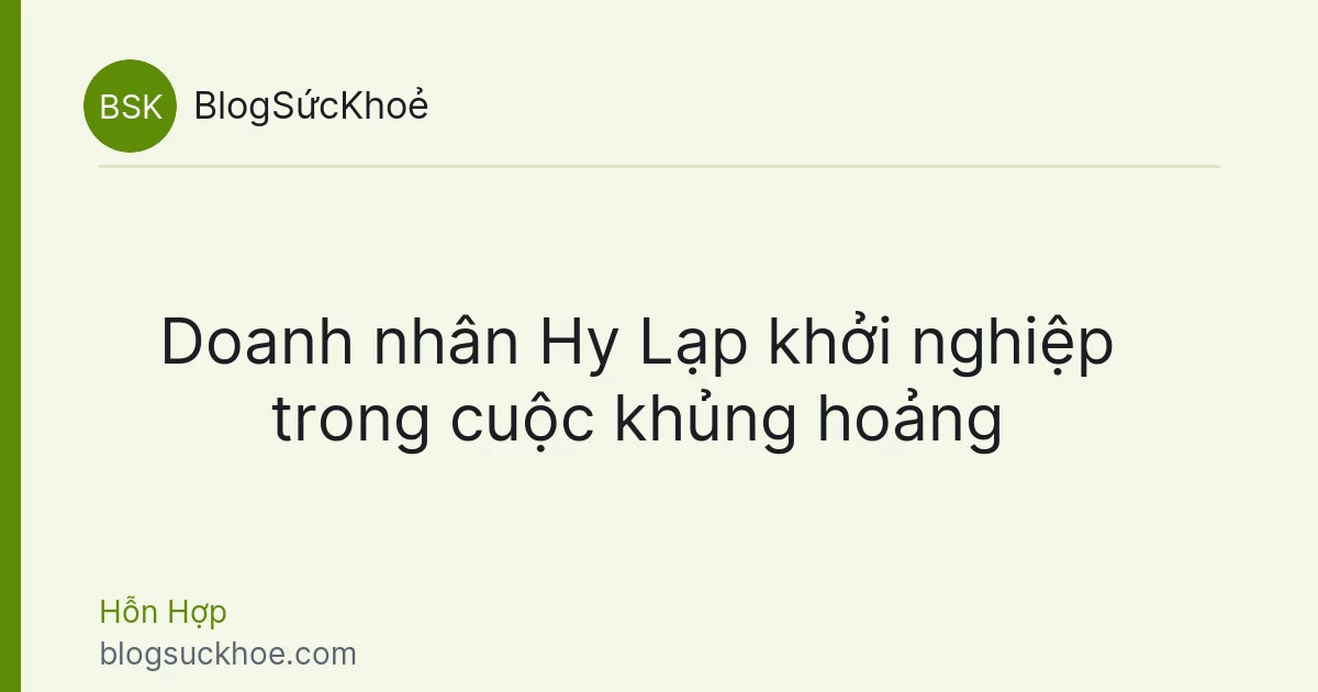 Doanh nhân Hy Lạp khởi nghiệp trong cuộc khủng hoảng
