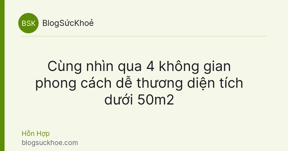 Cùng nhìn qua 4 không gian phong cách dễ thương diện tích dưới 50m2