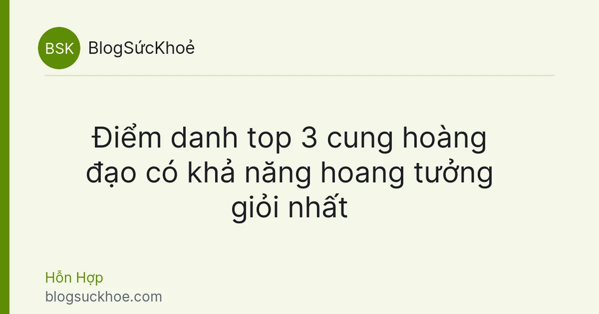 Điểm danh top 3 cung hoàng đạo có khả năng hoang tưởng giỏi nhất