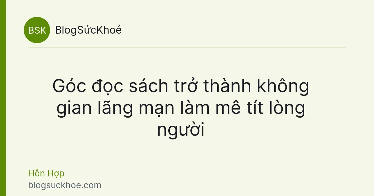 Góc đọc sách trở thành không gian lãng mạn làm mê tít lòng người