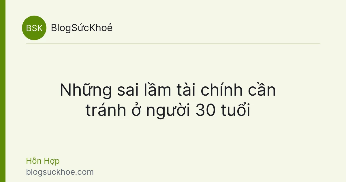 Những sai lầm tài chính cần tránh ở người 30 tuổi