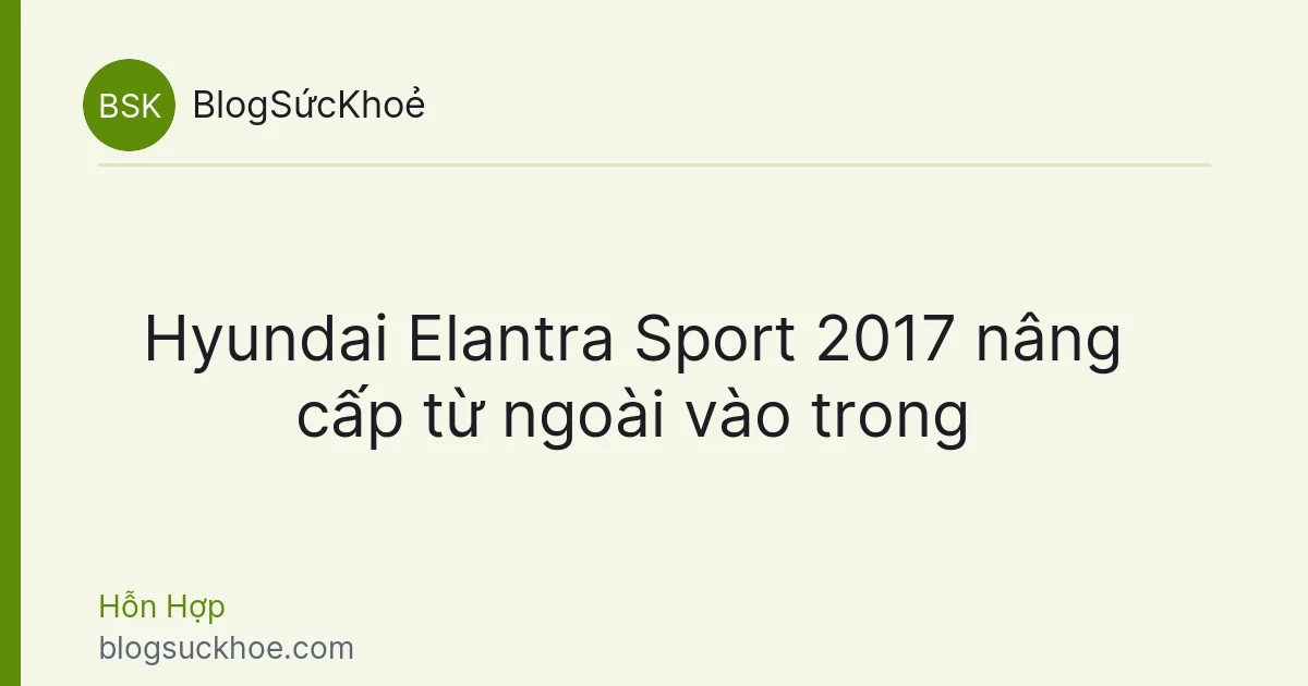 Hyundai Elantra Sport 2017 nâng cấp từ ngoài vào trong