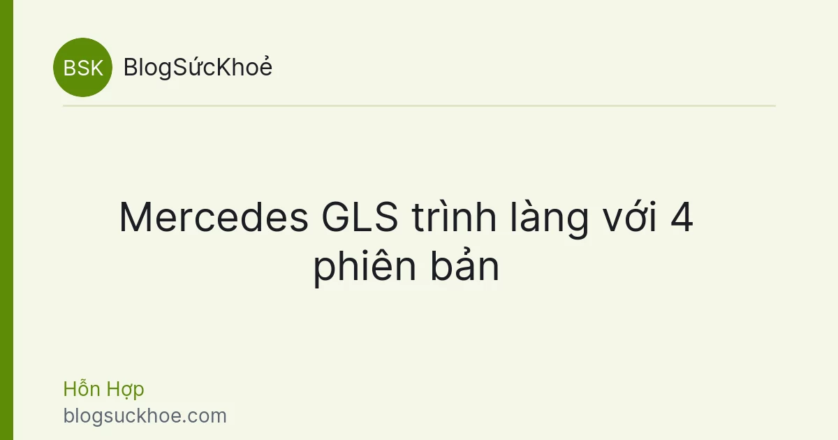 Mercedes GLS trình làng với 4 phiên bản