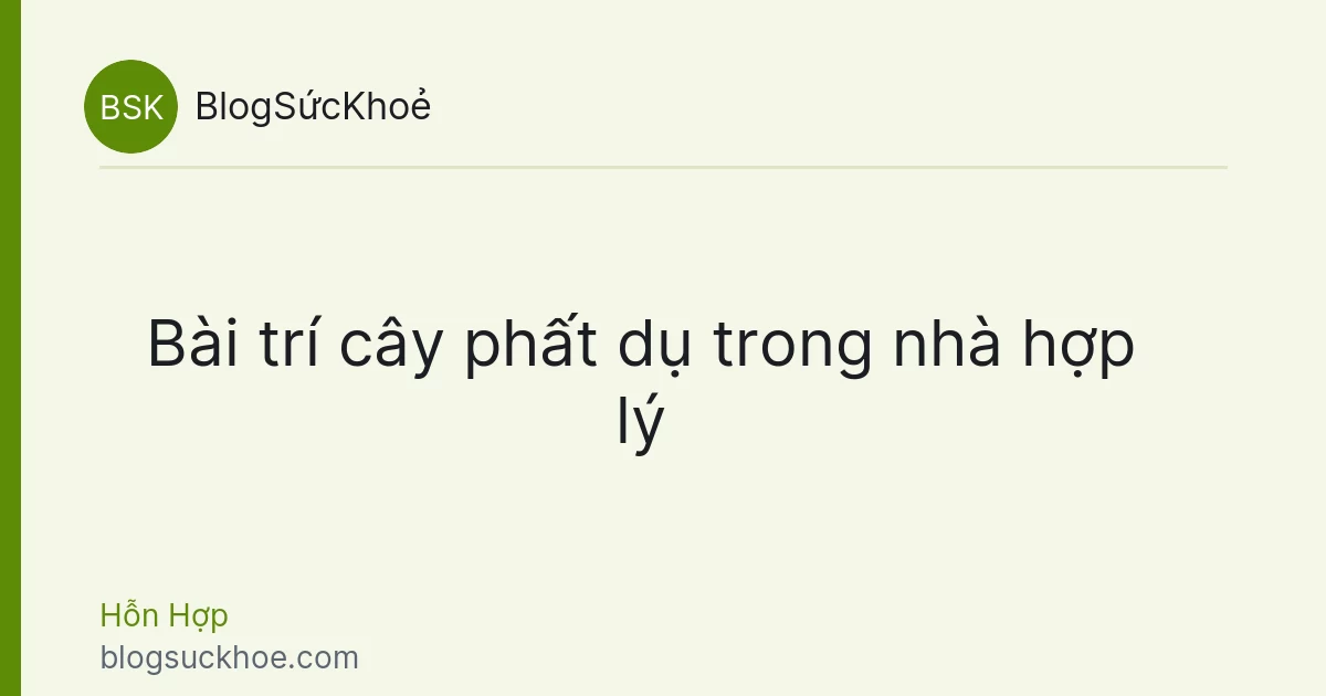 Bài trí cây phất dụ trong nhà hợp lý