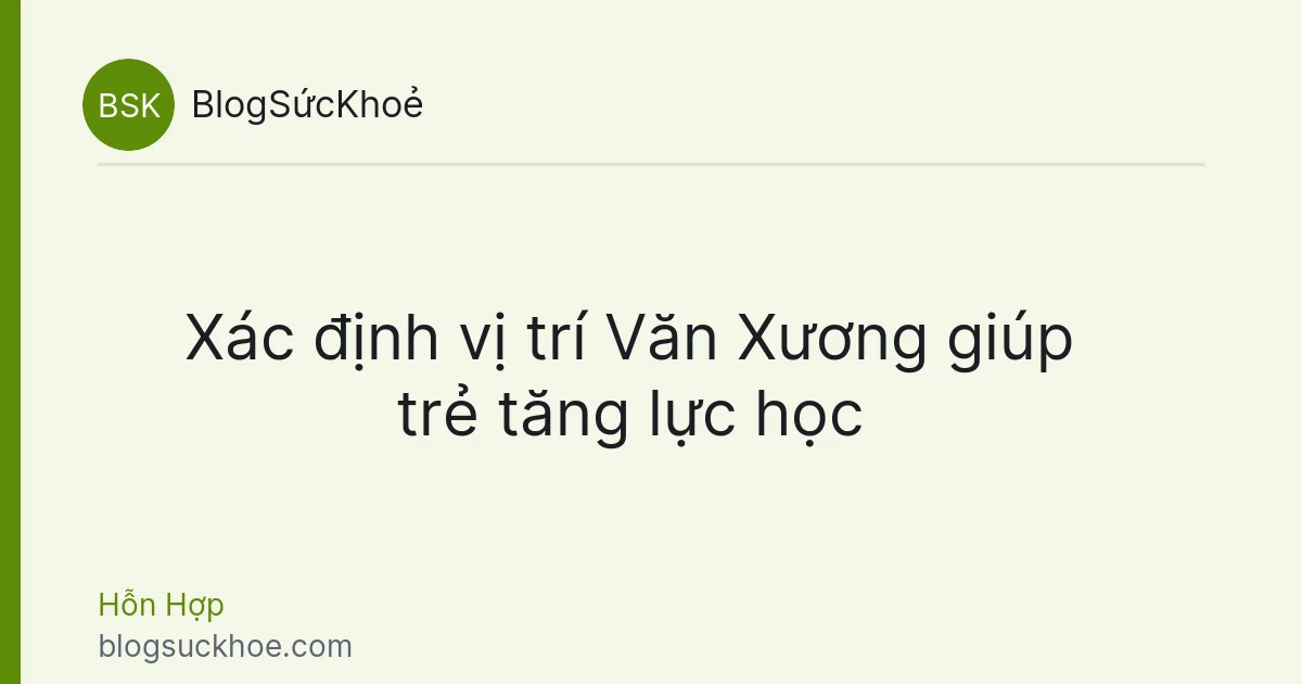 Xác định vị trí Văn Xương giúp trẻ tăng lực học
