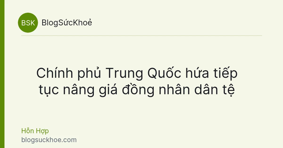 Chính phủ Trung Quốc hứa tiếp tục nâng giá đồng nhân dân tệ