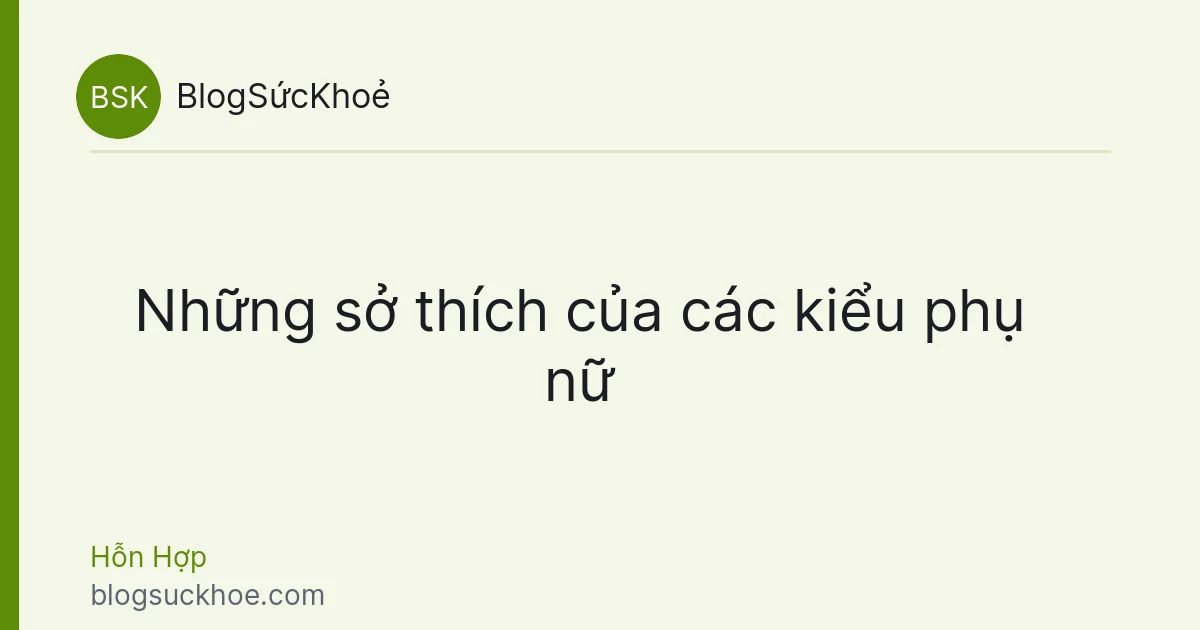 Những sở thích của các kiểu phụ nữ