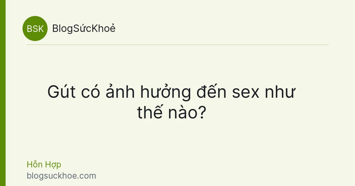 Gút có ảnh hưởng đến sex như thế nào?