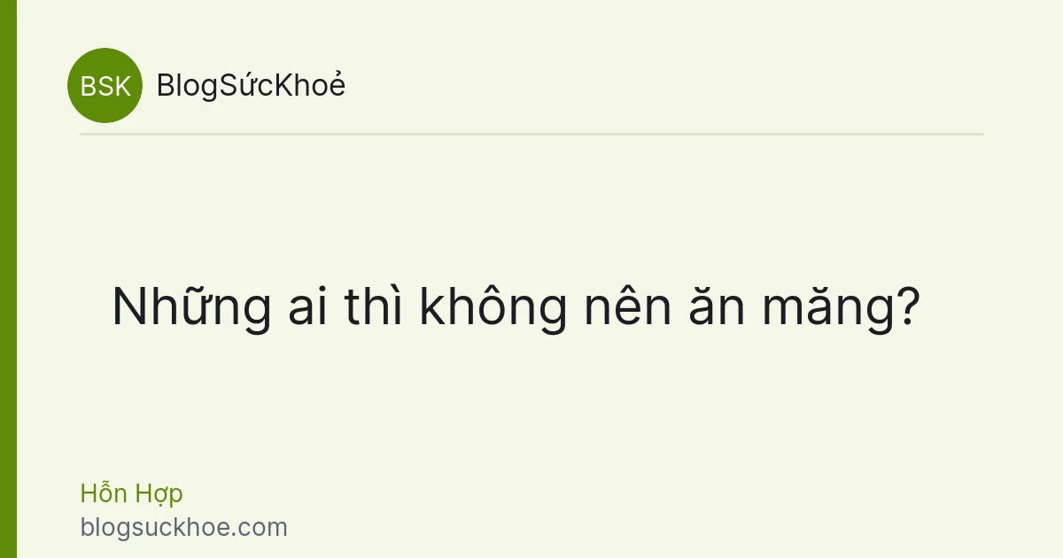 Những ai thì không nên ăn măng?