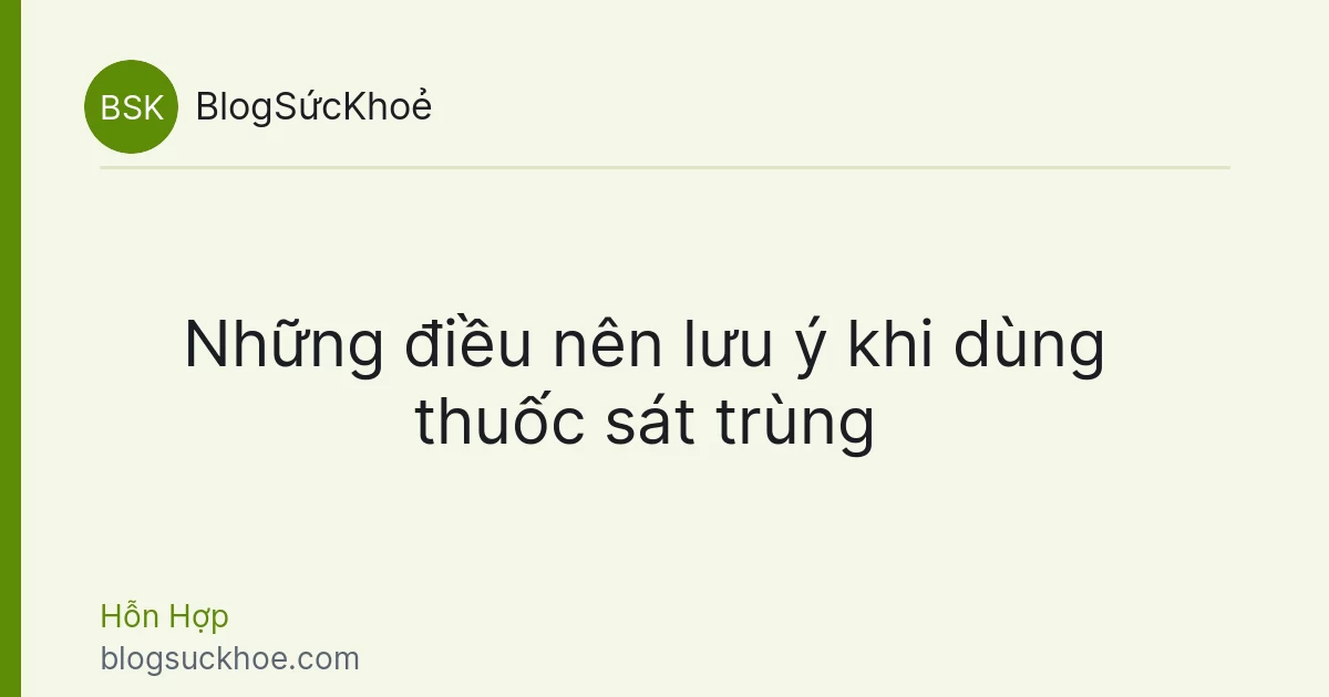 Những điều nên lưu ý khi dùng thuốc sát trùng