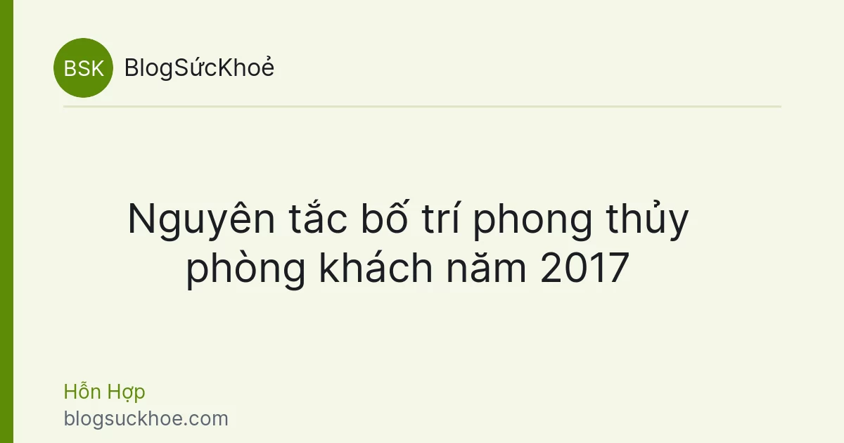 Nguyên tắc bố trí phong thủy phòng khách năm 2017