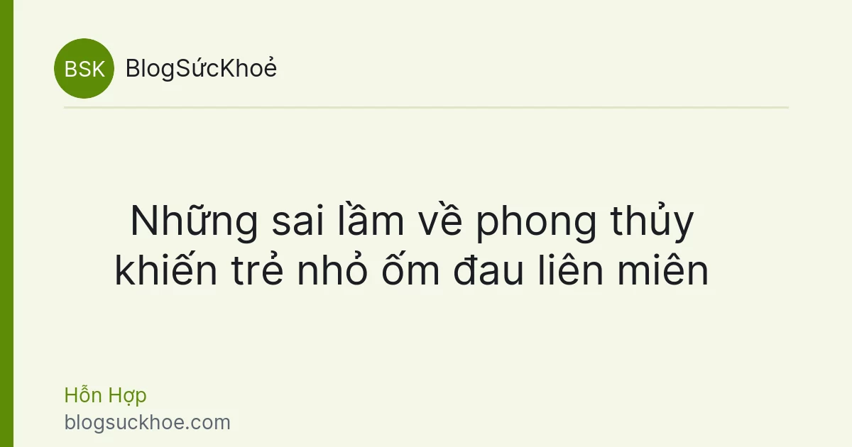 Những sai lầm về phong thủy khiến trẻ nhỏ ốm đau liên miên