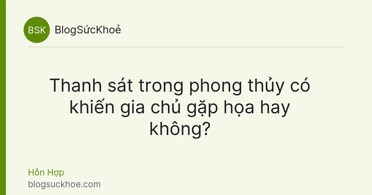 Thanh sát trong phong thủy có khiến gia chủ gặp họa hay không?