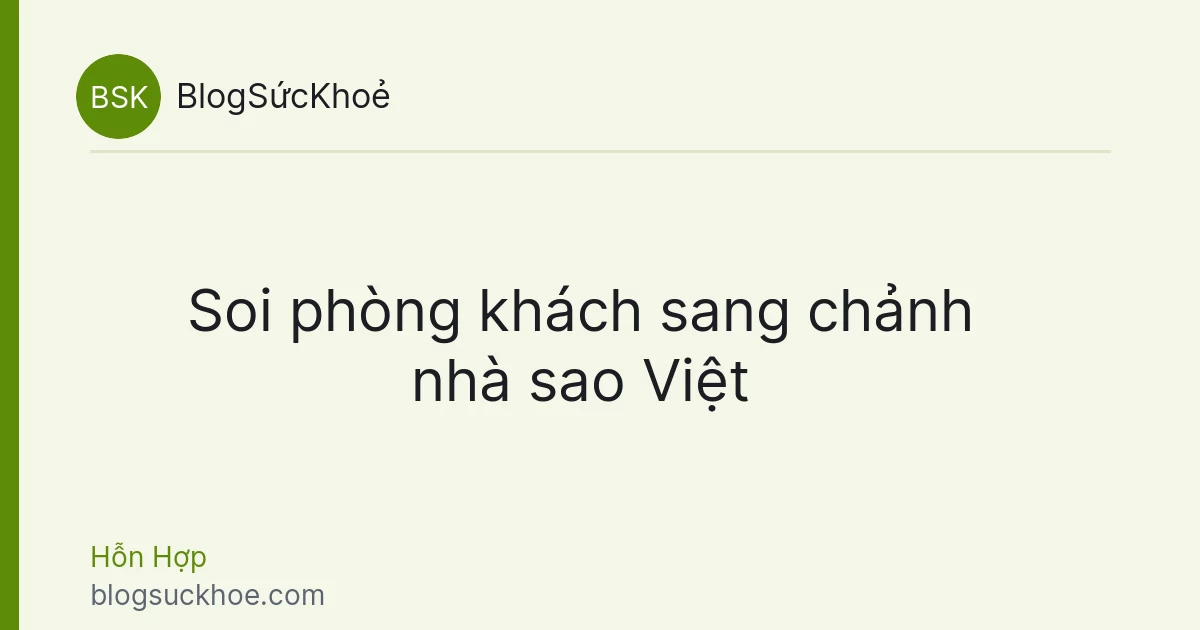 Soi phòng khách sang chảnh nhà sao Việt