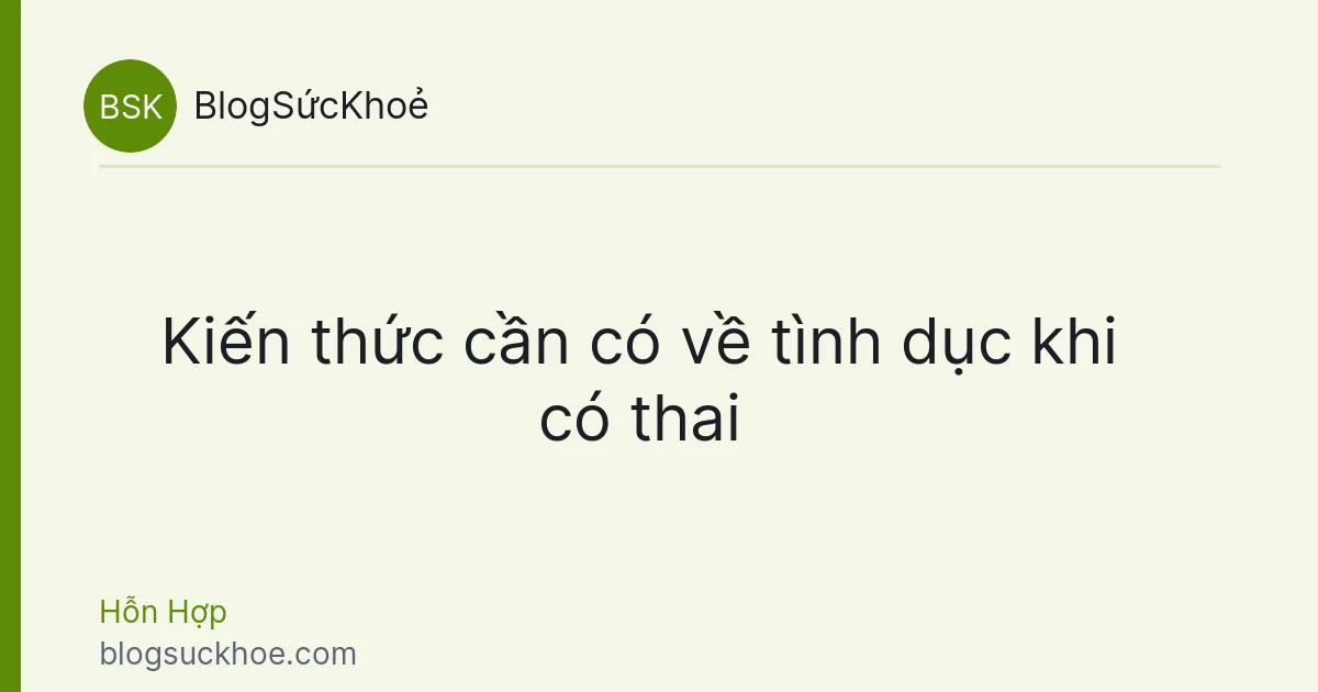 Kiến thức cần có về tình dục khi có thai