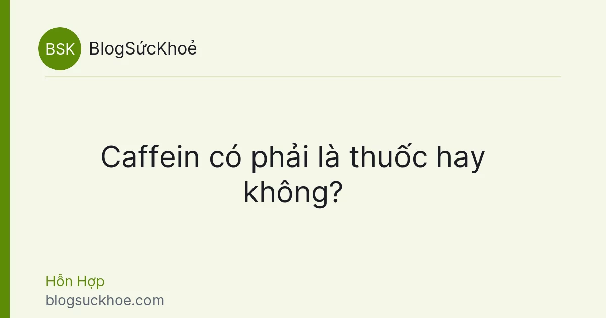Caffein có phải là thuốc hay không?