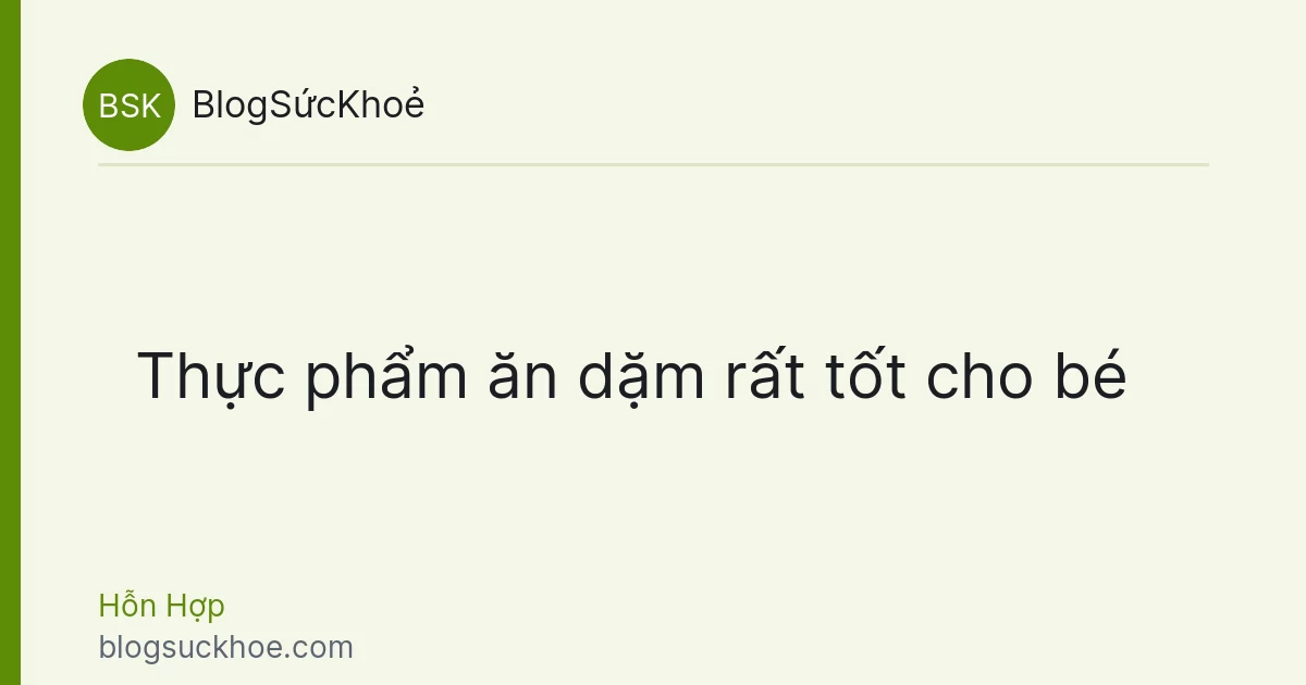 Thực phẩm ăn dặm rất tốt cho bé