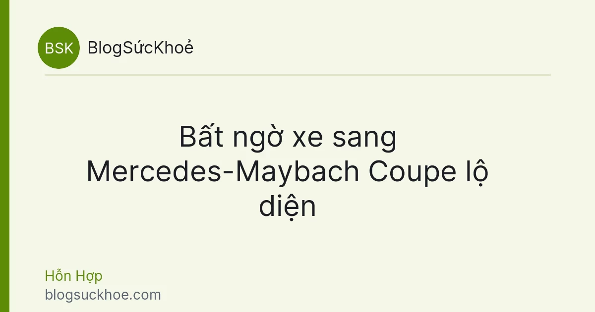 Bất ngờ xe sang Mercedes-Maybach Coupe lộ diện