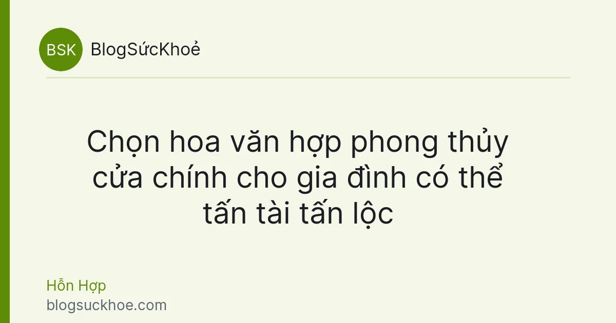 Chọn hoa văn hợp phong thủy cửa chính cho gia đình có thể tấn tài tấn lộc