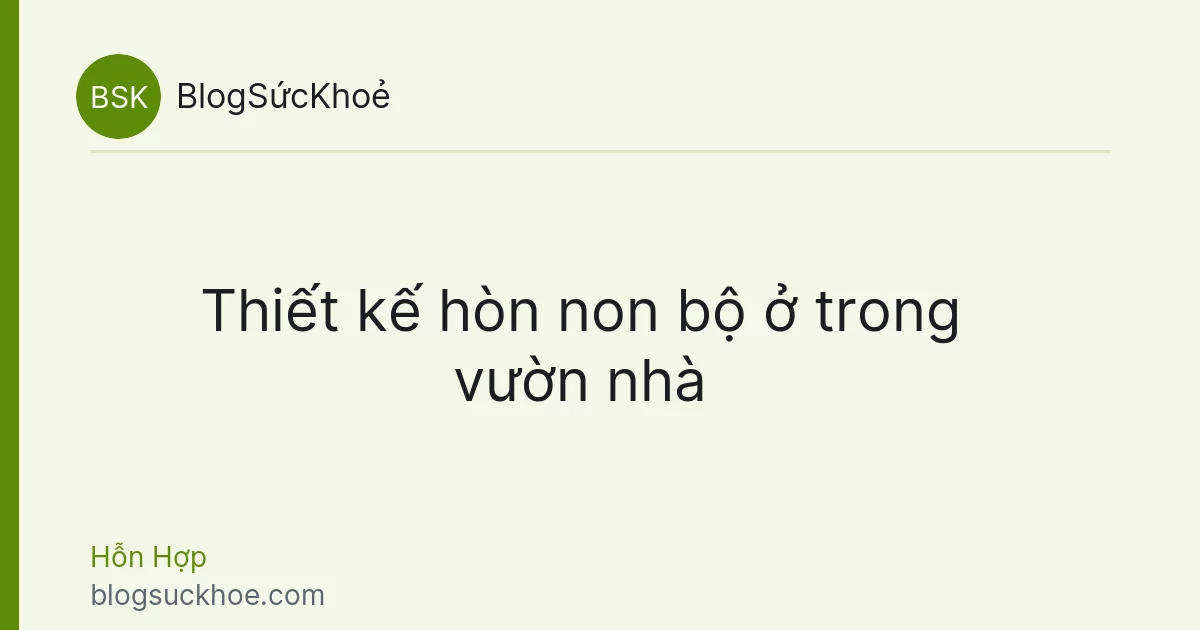 Thiết kế hòn non bộ ở trong vườn nhà