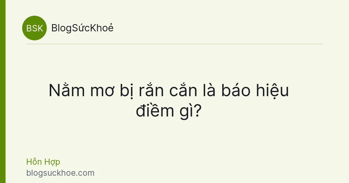Nằm mơ bị rắn cắn là báo hiệu điềm gì?