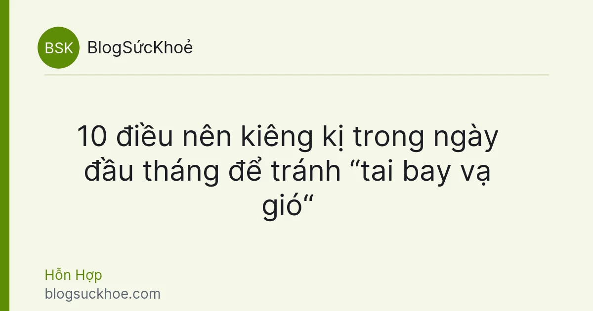 10 điều nên kiêng kị trong ngày đầu tháng để tránh “tai bay vạ gió“